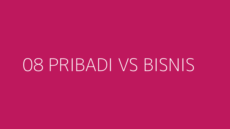08 PRIBADI VS BISNIS