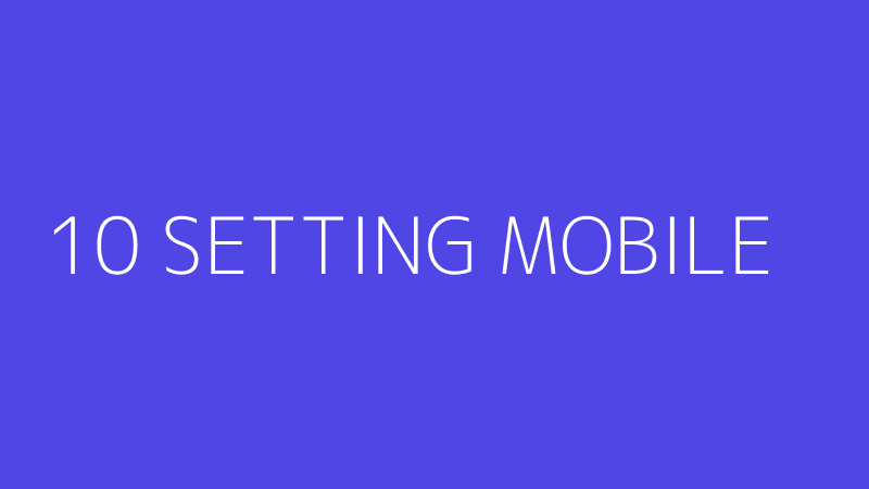 10 SETTING MOBILE