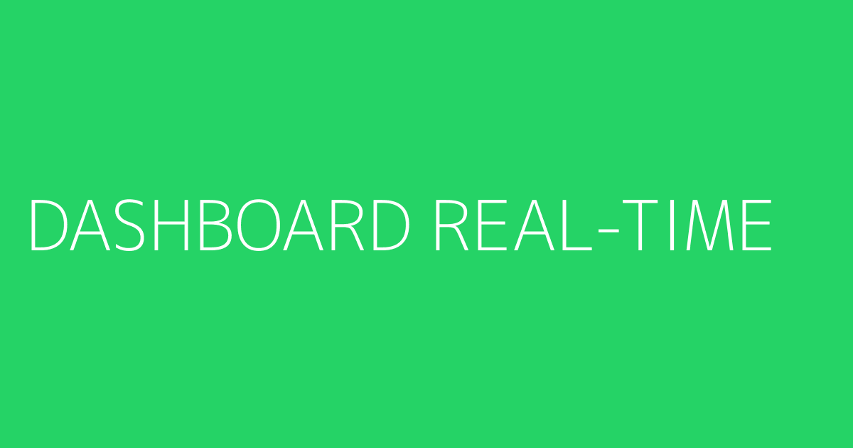 DASHBOARD REAL-TIME