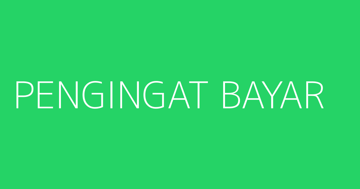 PENGINGAT BAYAR