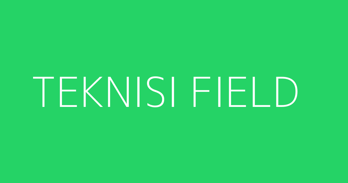 TEKNISI FIELD