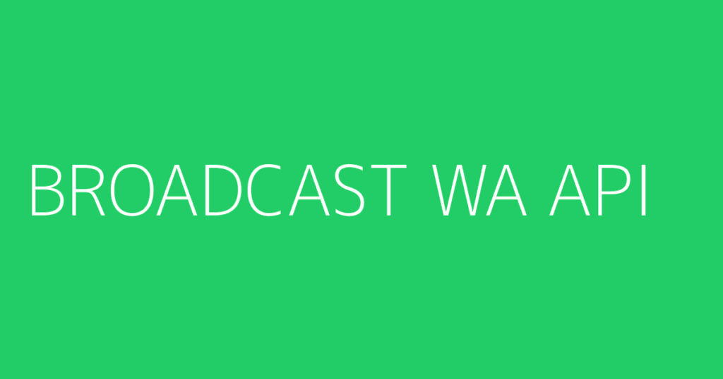 Broadcast Wa Api