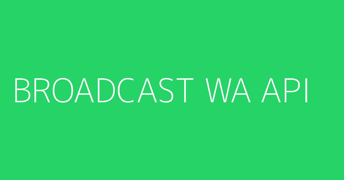 BROADCAST WA API