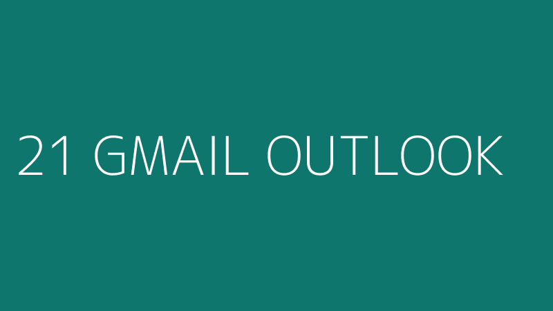 21 GMAIL OUTLOOK