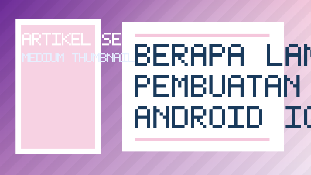 Berapa Lama Proses Pembuatan Aplikasi Android Ios? Ini Tahapan Lengkapnya